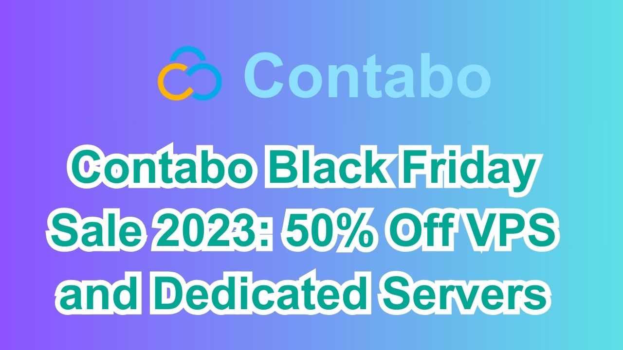 Contabo Black Friday Sale 2023: 50% Off VPS and Dedicated Servers